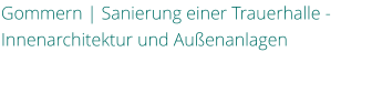 Gommern | Sanierung einer Trauerhalle - Innenarchitektur und Auenanlagen